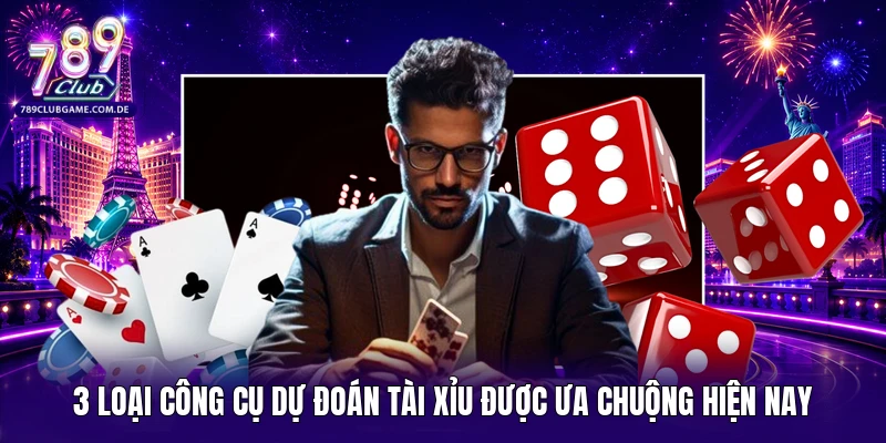 3 loại công cụ dự đoán Tài xỉu được ưa chuộng hiện nay