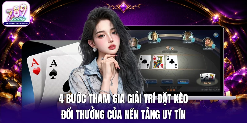 4 bước tham gia giải trí đặt kèo đổi thưởng của nền tảng uy tín