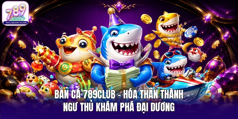 Bắn cá 789Club