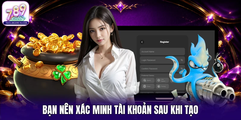 Bạn nên xác minh tài khoản sau khi tạo