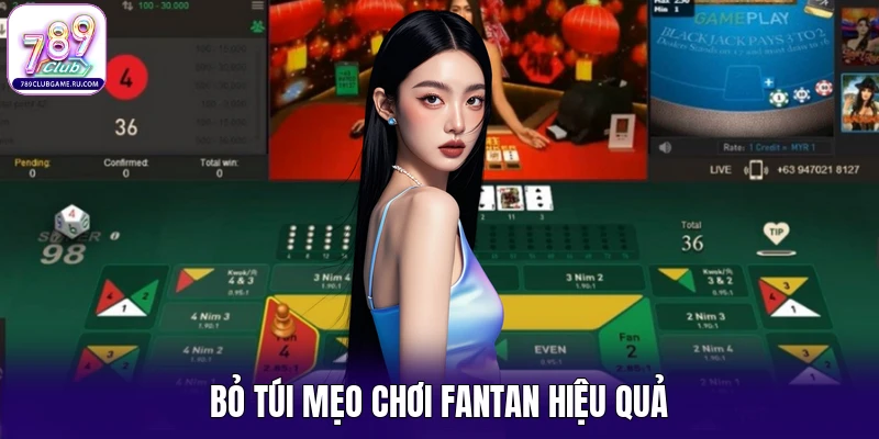 “Bỏ túi” mẹo chơi Fantan hiệu quả 