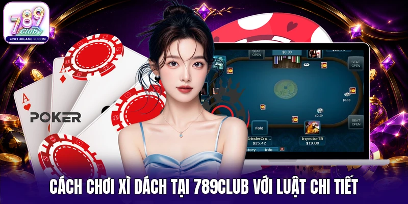 Cách chơi xì dách tại 789CLUB với luật chi tiết