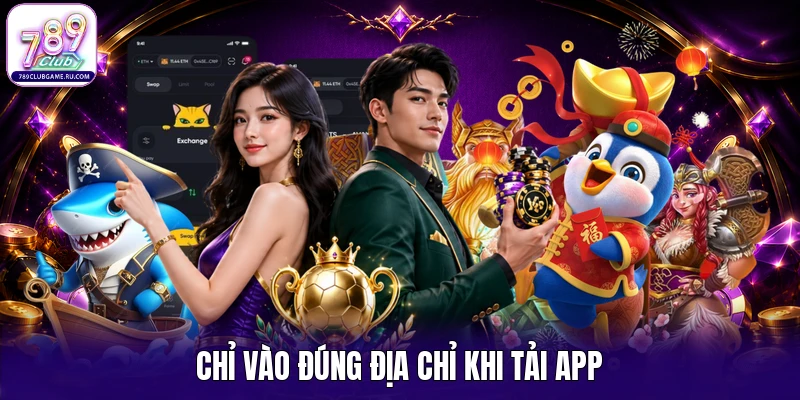 Chỉ vào đúng địa chỉ khi tải app
