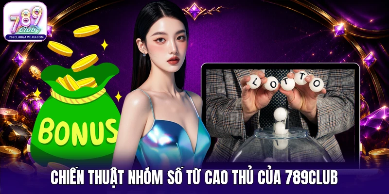 Chiến thuật nhóm số từ cao thủ của 789Club
