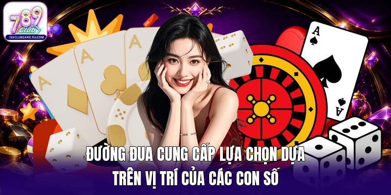 Đường đua cung cấp lựa chọn dựa trên vị trí của các con số