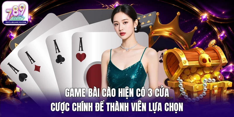 Game bài cào hiện có 3 cửa cược chính để thành viên lựa chọn