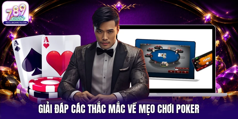 Giải đáp các thắc mắc về mẹo chơi Poker