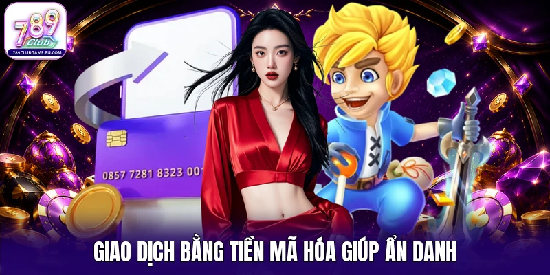 Giao dịch bằng tiền mã hóa giúp ẩn danh