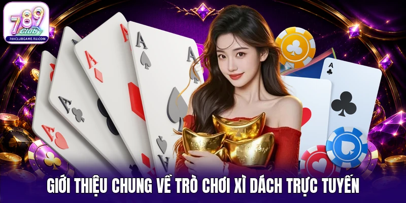 Giới thiệu chung về trò chơi xì dách trực tuyến