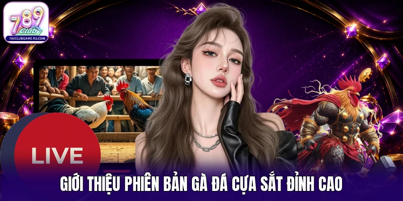 Giới thiệu phiên bản gà đá cựa sắt đỉnh cao
