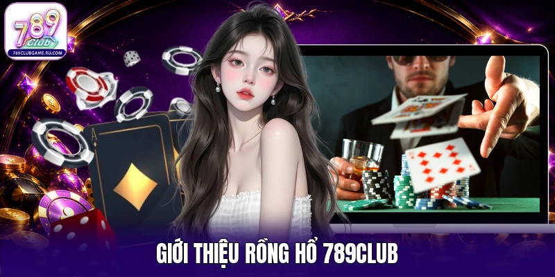 Giới thiệu Rồng hổ 789Club