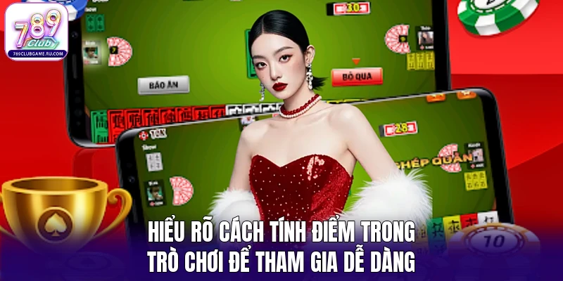 Hiểu rõ cách tính điểm trong trò chơi để tham gia dễ dàng