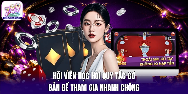 Hội viên học hỏi quy tắc cơ bản để tham gia nhanh chóng