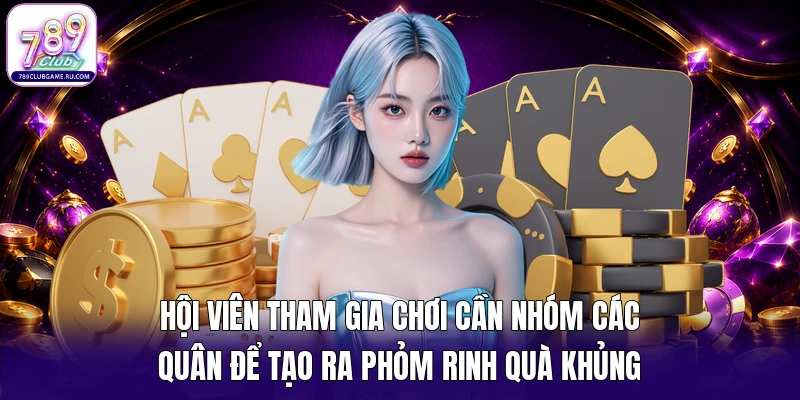 Hội viên tham gia chơi cần nhóm các quân để tạo ra phỏm rinh quà khủng