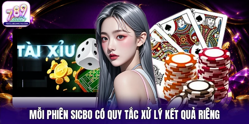Mỗi phiên Sicbo có quy tắc xử lý kết quả riêng