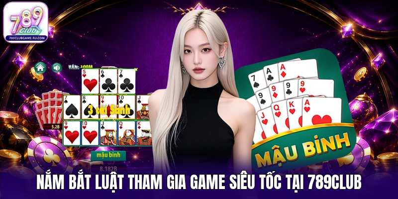 Nắm bắt luật tham gia game siêu tốc tại 789CLUB