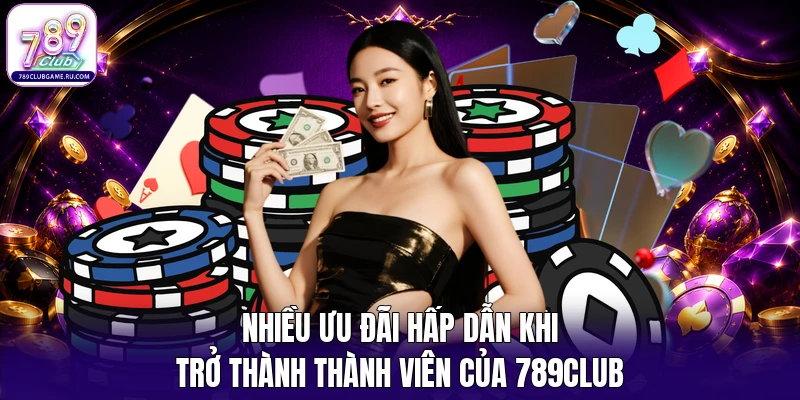 Nhiều ưu đãi hấp dẫn khi trở thành thành viên của 789Club