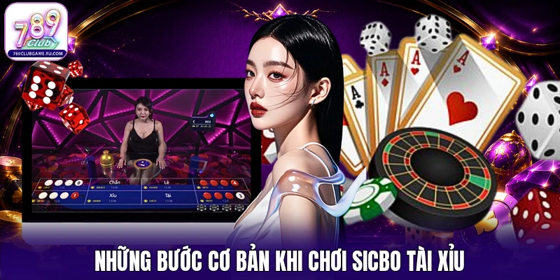 Những bước cơ bản khi chơi Sicbo Tài Xỉu