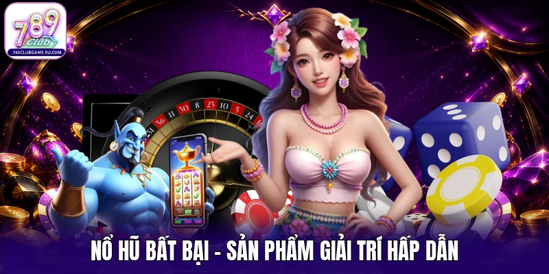 Nổ hũ bất bại - Sản phẩm giải trí hấp dẫn