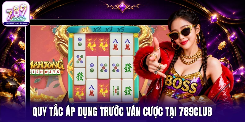 Quy tắc áp dụng trước ván cược tại 789CLUB