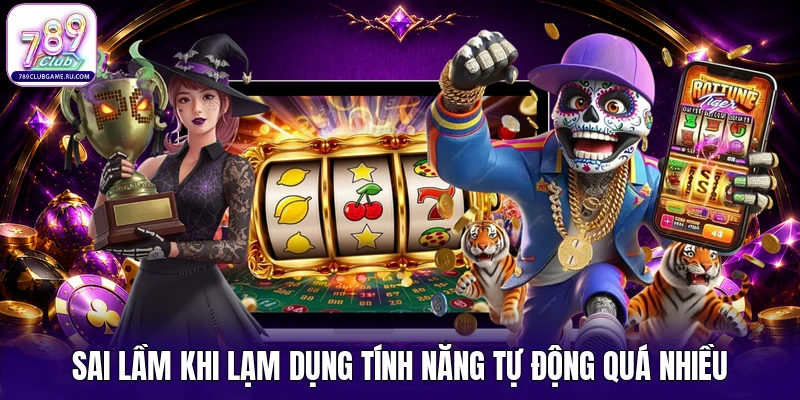 Sai lầm khi lạm dụng tính năng tự động quá nhiều