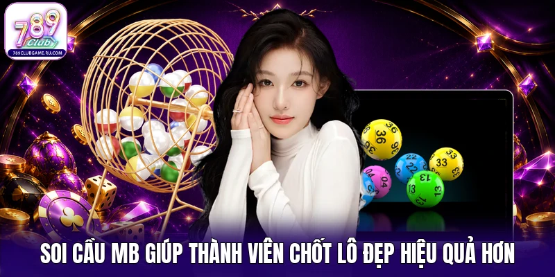 Soi cầu MB giúp thành viên chốt lô đẹp hiệu quả hơn