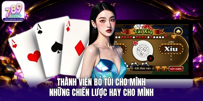 Thành viên bỏ túi cho mình những chiến lược hay cho mình