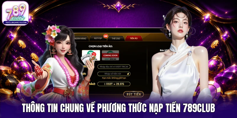 Thông tin chung về phương thức nạp tiền 789CLUB