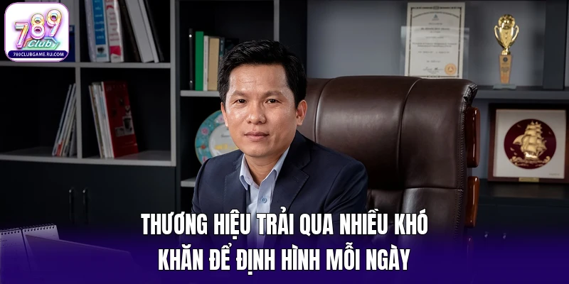 Thương hiệu trải qua nhiều khó khăn để định hình mỗi ngày