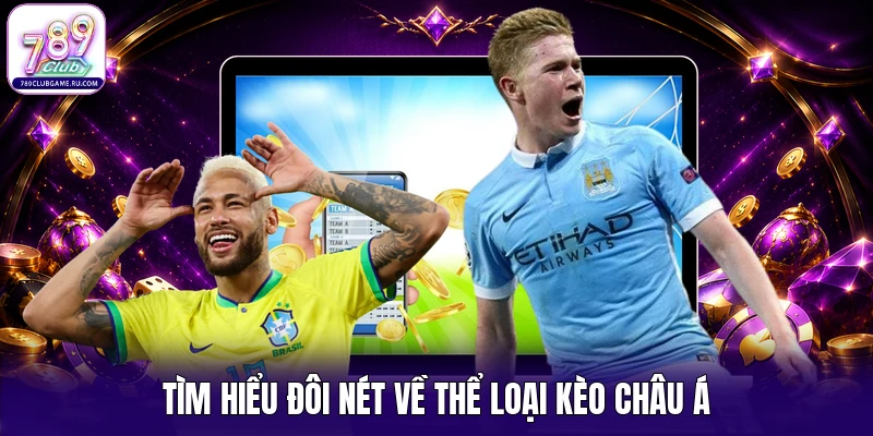 Tìm hiểu đôi nét về thể loại kèo châu Á