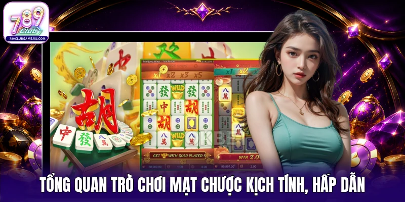 Tổng quan trò chơi Mạt Chược kịch tính, hấp dẫn
